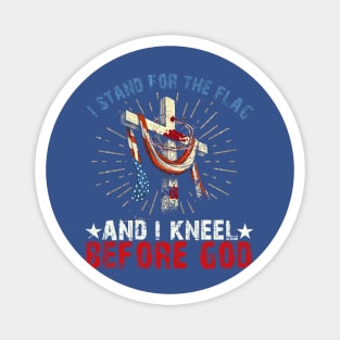i Stand for the Flag And I Kneel Before God Magnet